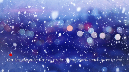 Blue, snowy background. "On the 11th day of projects my work coach gave to me."