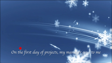 Blue background with snow. "On the first day of projects my manager gave to me."