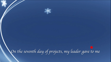 Blue background with snowflake. "On the 7th day of projects  my leader gave to me."